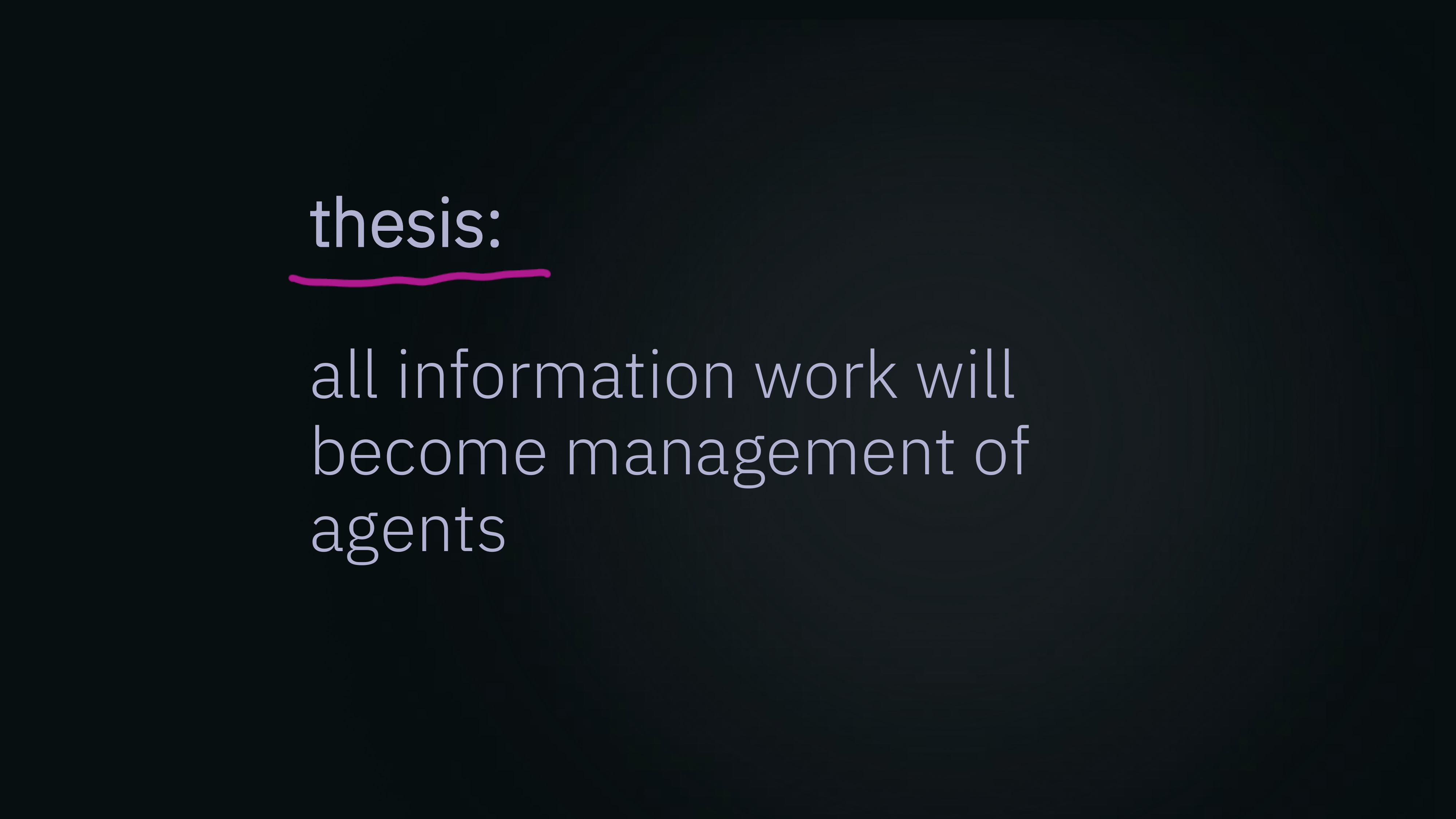 thesis: all information work will become management of agents